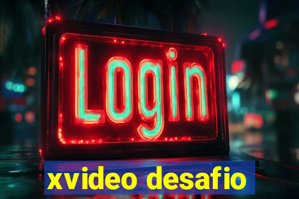 xvideo desafio